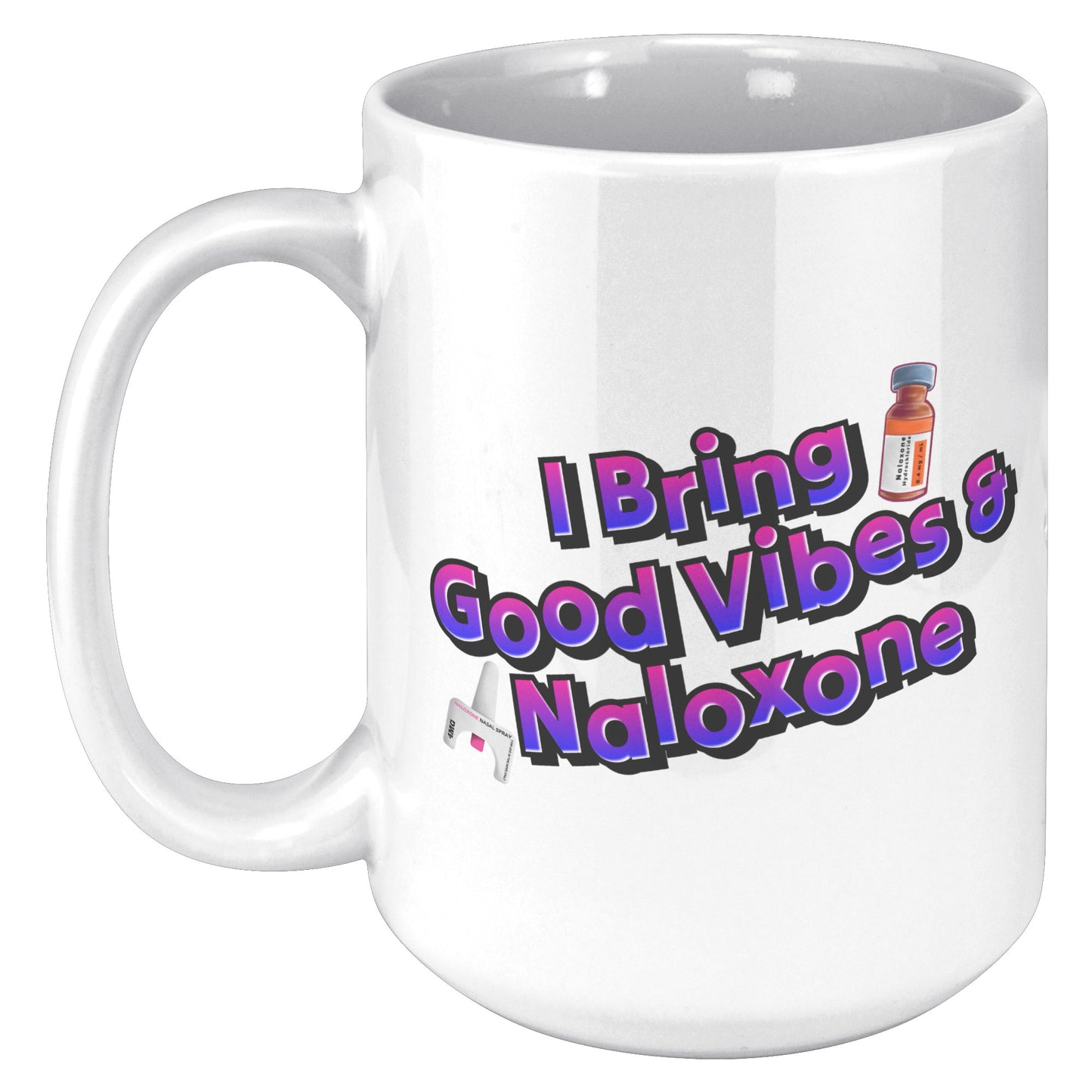I Bring Good Vibes & Naloxone Mug