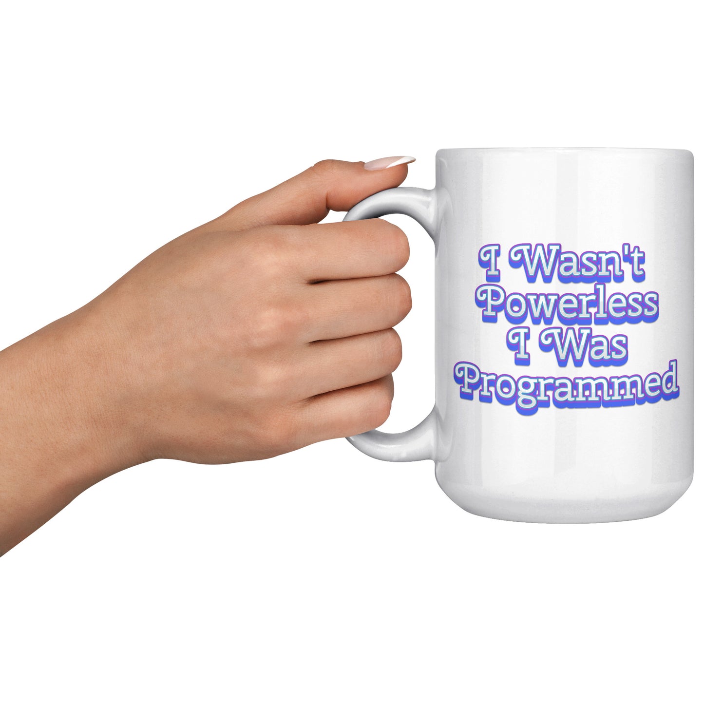 I Wasn't Powerless I was Programmed Mug