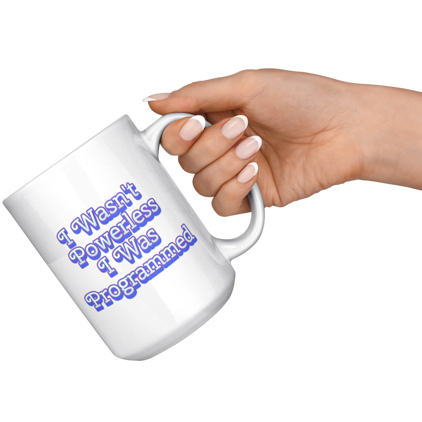 I Wasn't Powerless I was Programmed Mug
