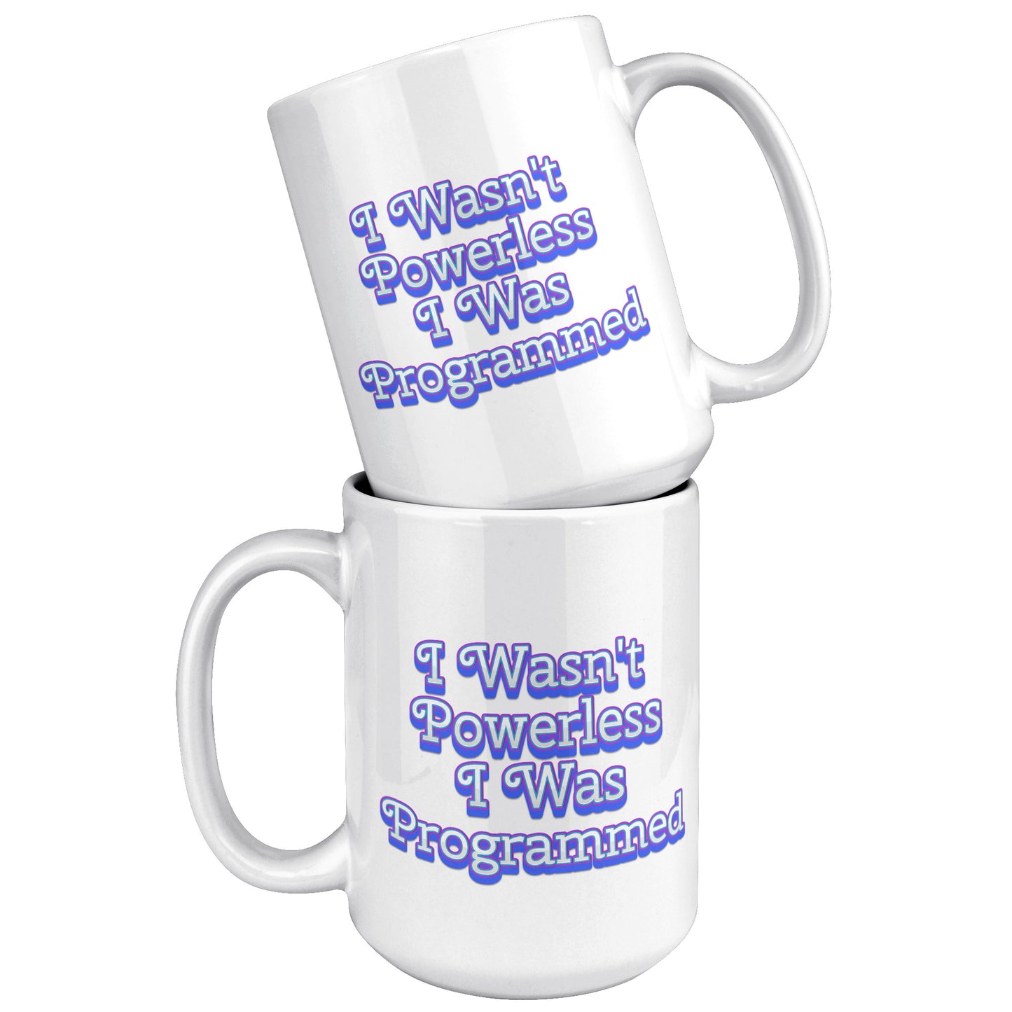 I Wasn't Powerless I was Programmed Mug