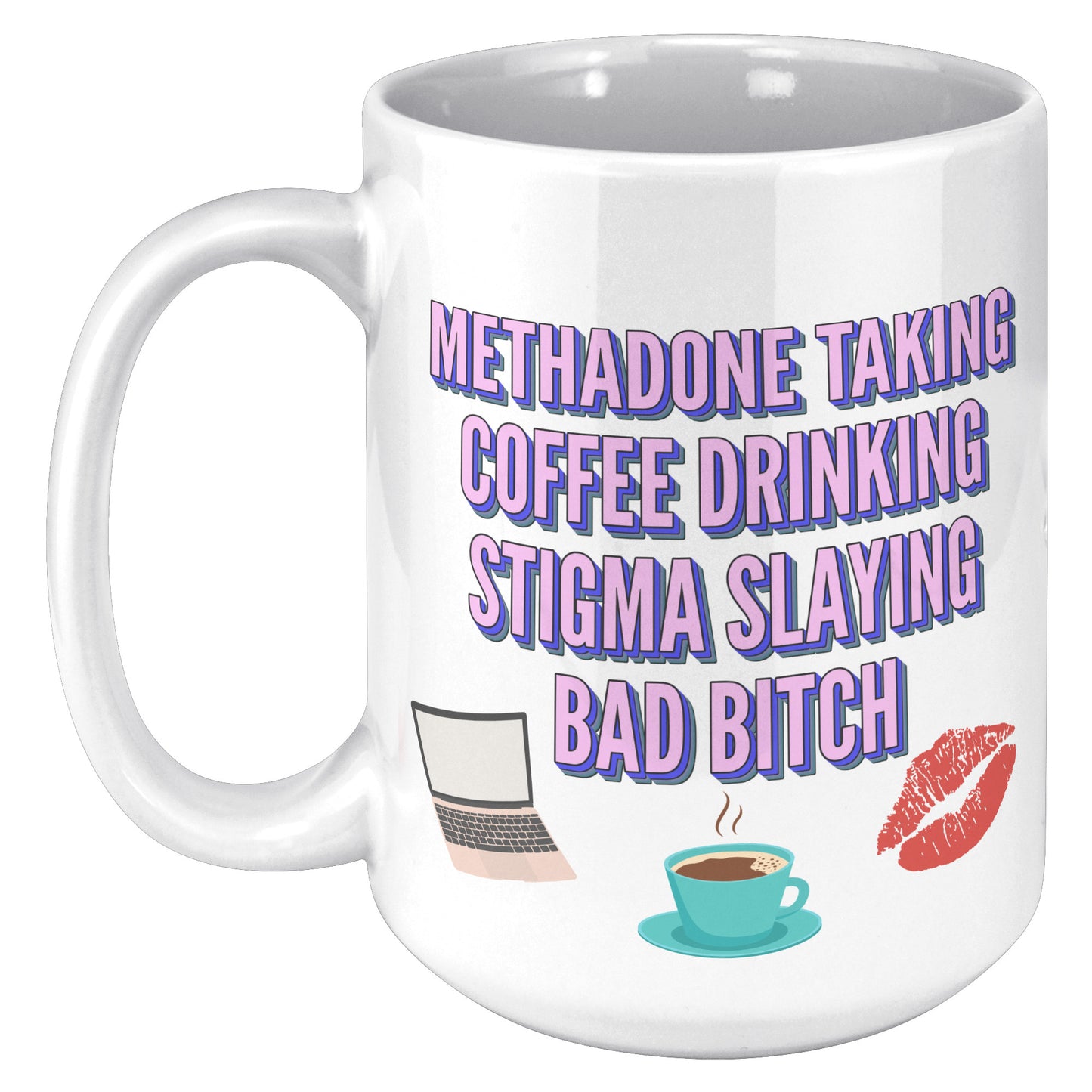 Methadone Taking, Stigma Slaying Coffee Mug