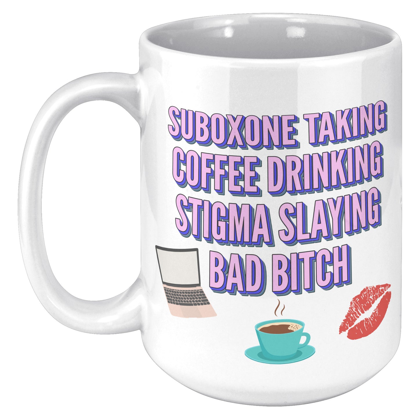 Suboxone Taking, Stigma Slaying Coffee Mug