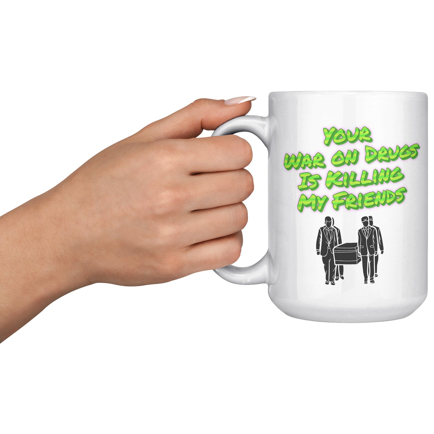 Your War on Drugs is Killing My Friends Mug