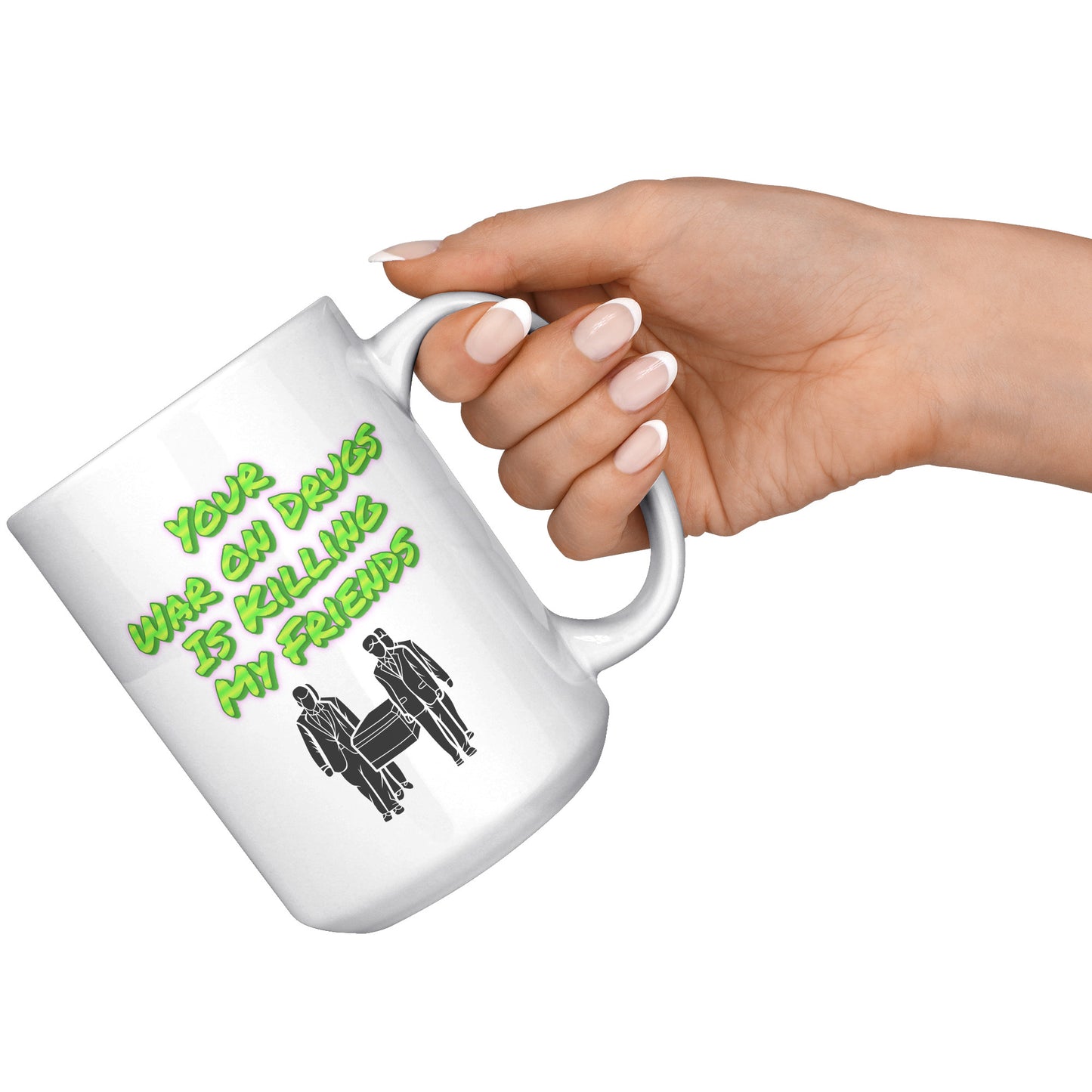 Your War on Drugs is Killing My Friends Mug