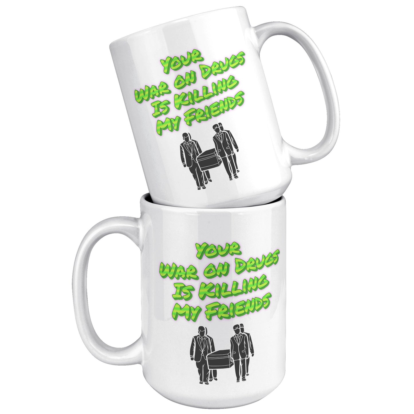 Your War on Drugs is Killing My Friends Mug