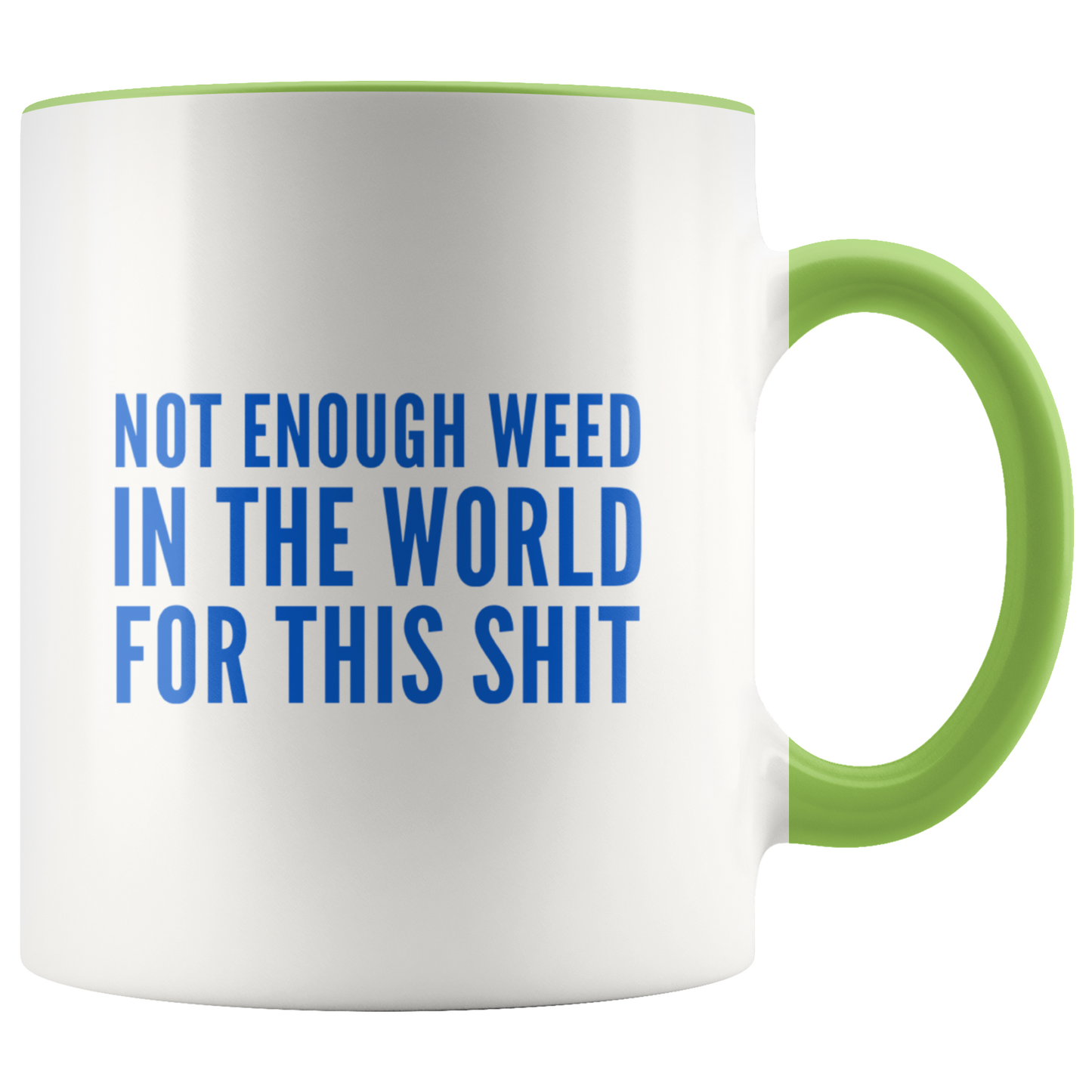 Funny Stoner Coffee Mug, Not Enough Weed In The World Coffee Mug