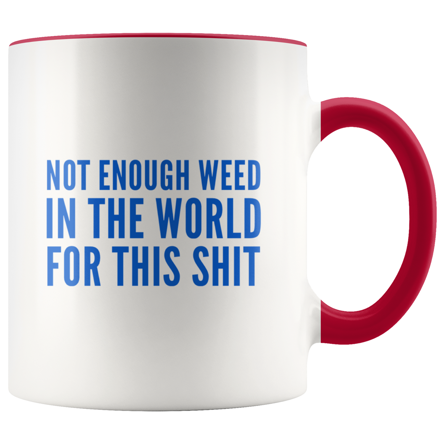 Funny Stoner Coffee Mug, Not Enough Weed In The World Coffee Mug