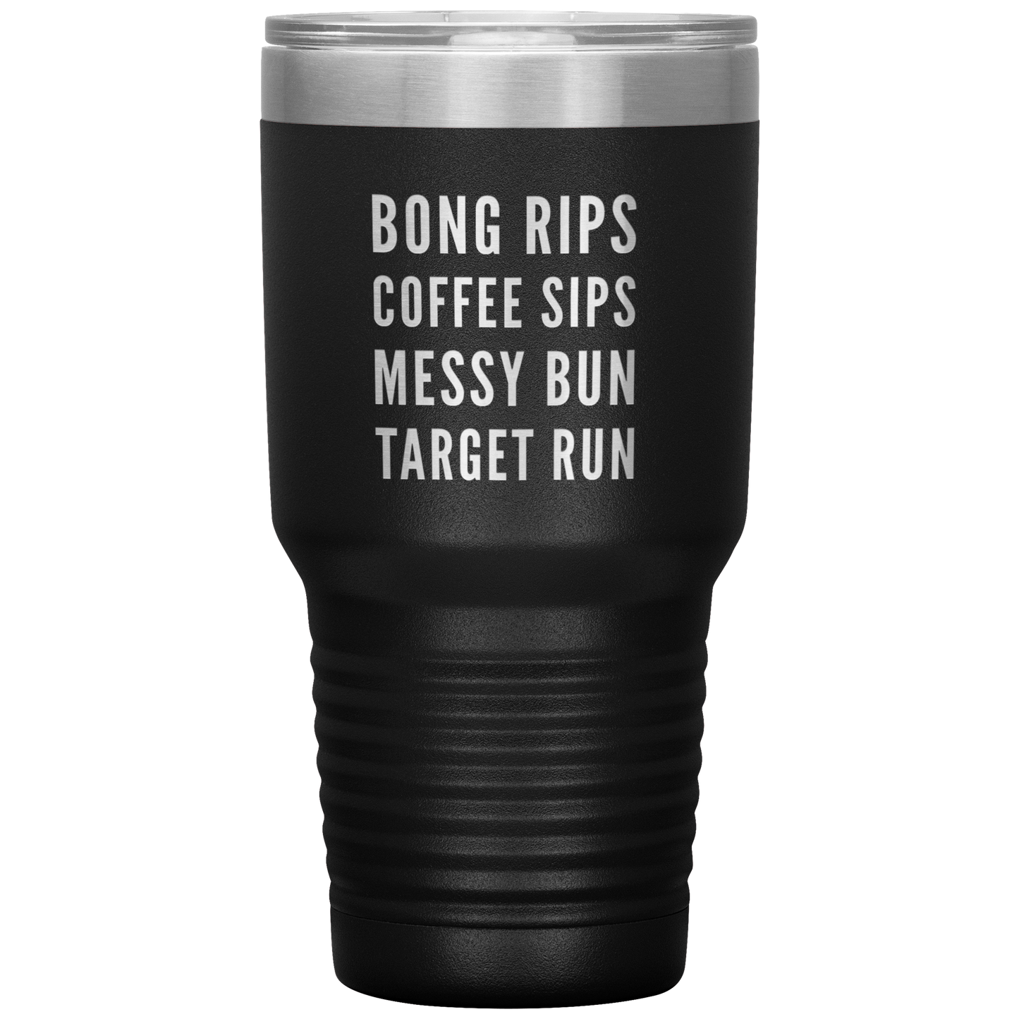 Stoner Girl Travel Mug: Bong Rips, Coffee Sips, Messy Bun, Target Run - Gracious Concepts