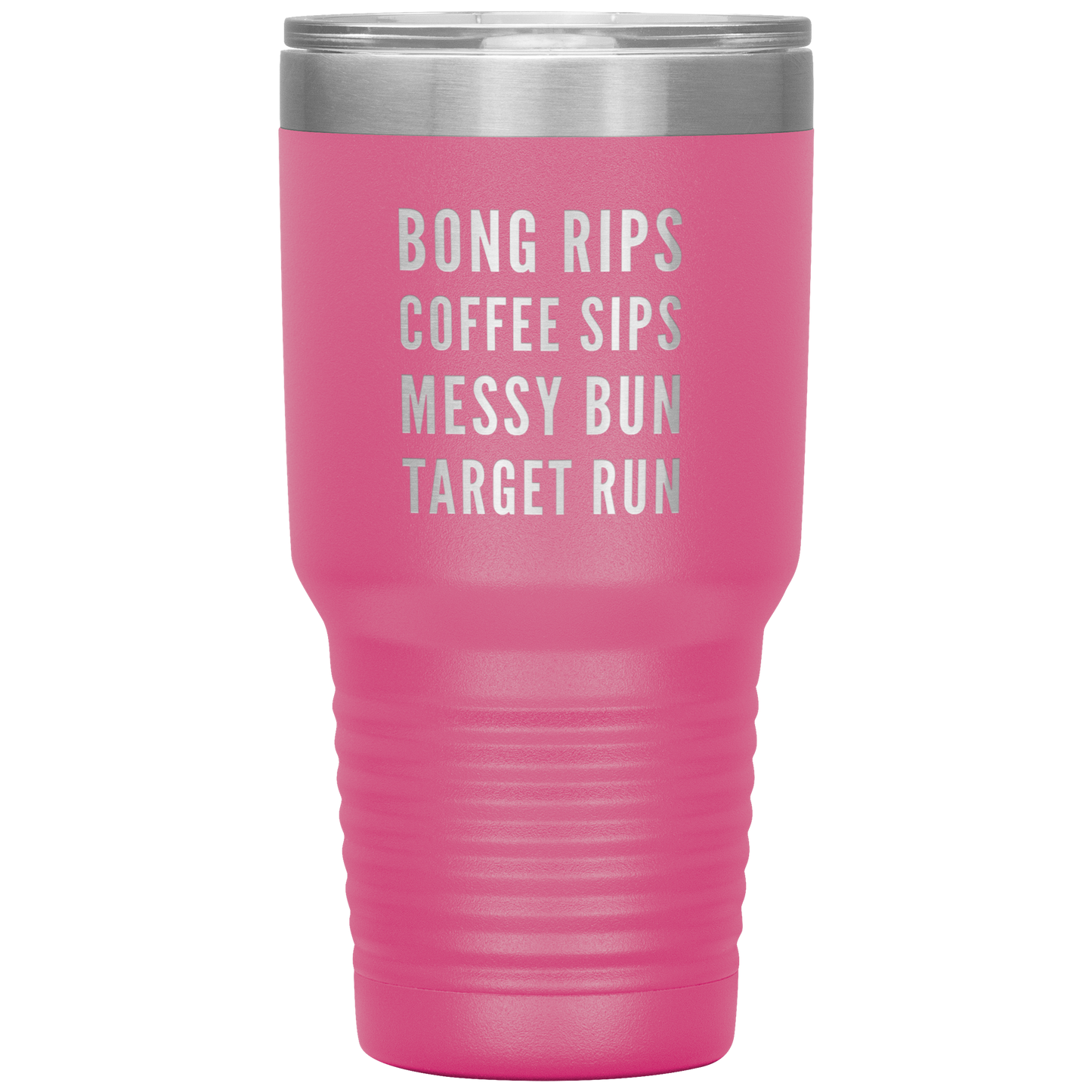 Stoner Girl Travel Mug: Bong Rips, Coffee Sips, Messy Bun, Target Run - Gracious Concepts