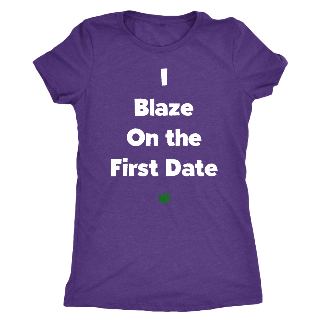 Stoner Girl Apparel: I Blaze On The First Date, Weed Girl T-shirt - Gracious Concepts