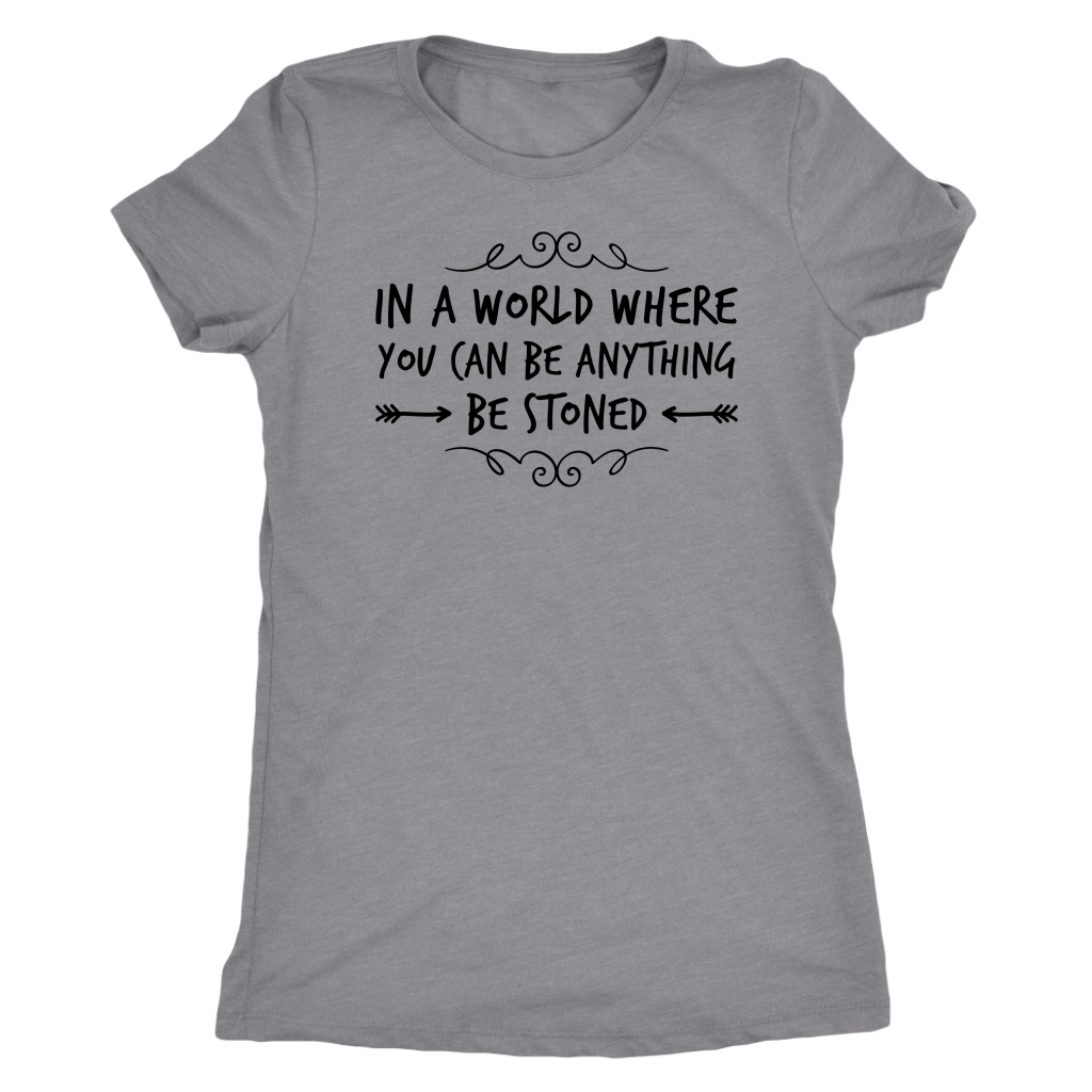 In a World Where You Can Be Anything, Be Stoned T-shirt Available in Men’s and Women’s Sizes! - Gracious Concepts