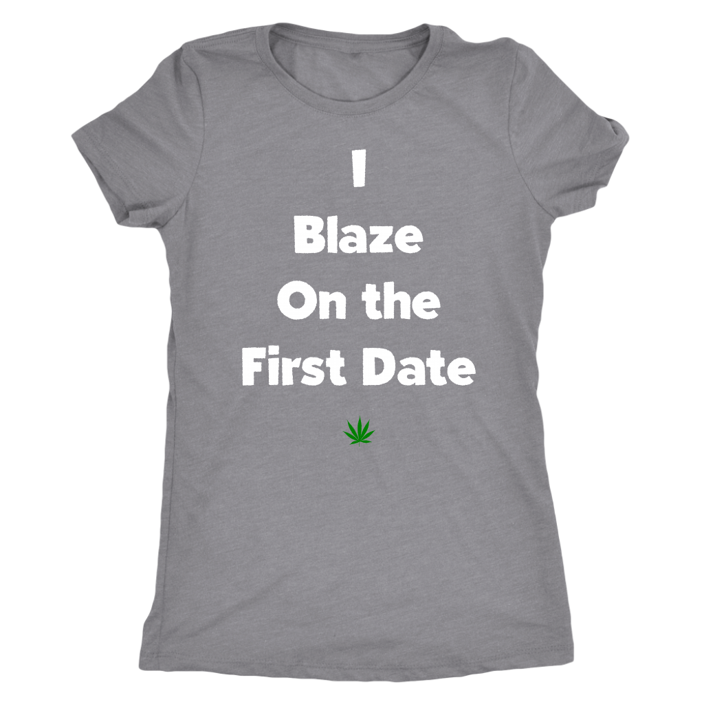 Stoner Girl Apparel: I Blaze On The First Date, Weed Girl T-shirt - Gracious Concepts