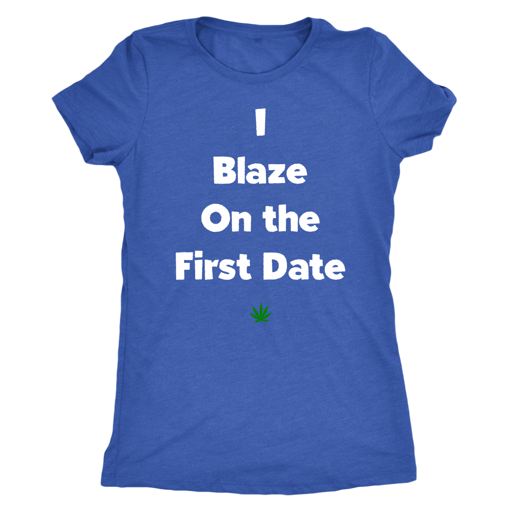 Stoner Girl Apparel: I Blaze On The First Date, Weed Girl T-shirt - Gracious Concepts