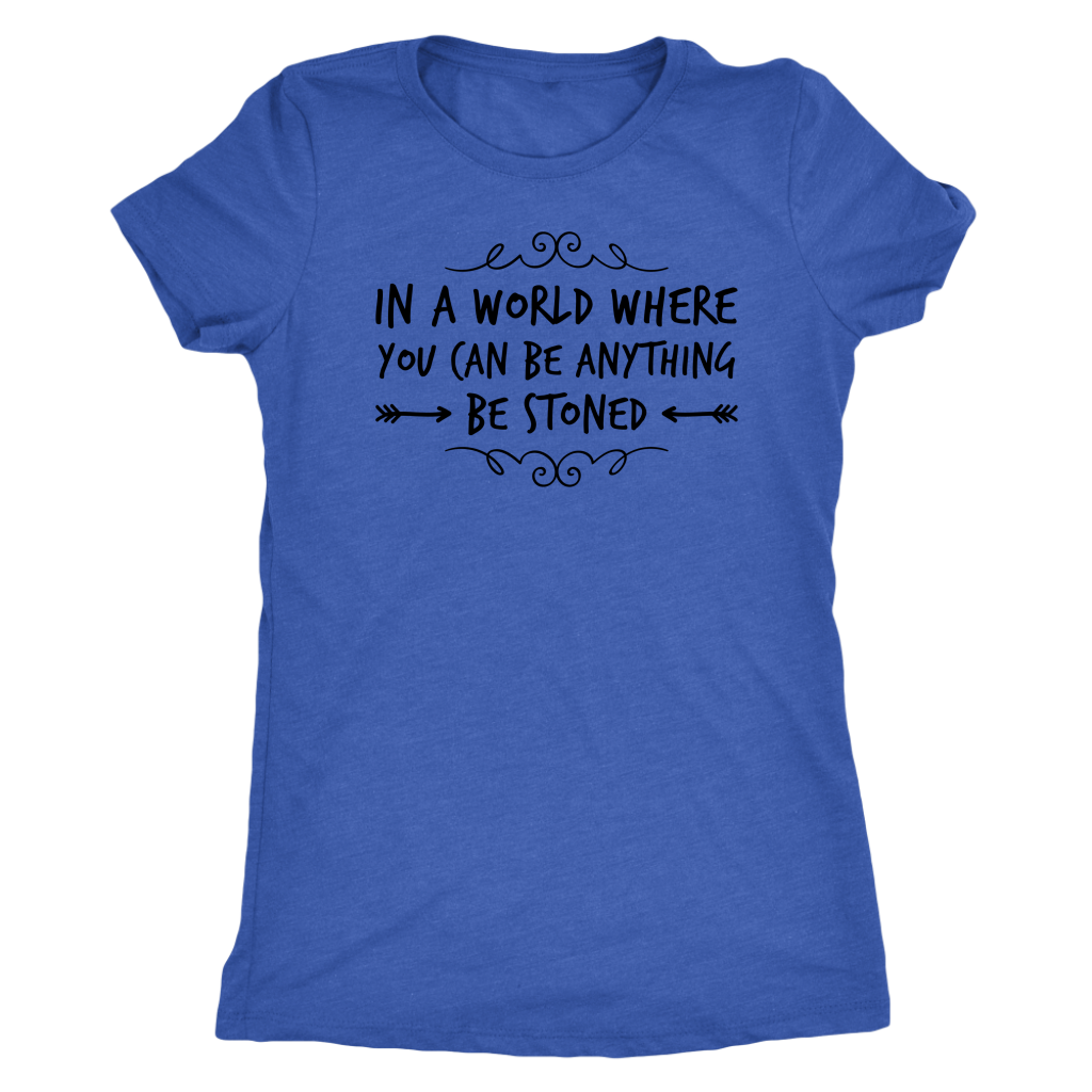 In a World Where You Can Be Anything, Be Stoned T-shirt Available in Men’s and Women’s Sizes! - Gracious Concepts