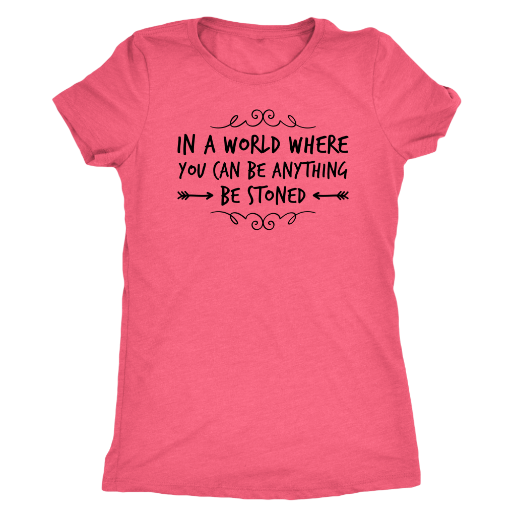In a World Where You Can Be Anything, Be Stoned T-shirt Available in Men’s and Women’s Sizes! - Gracious Concepts