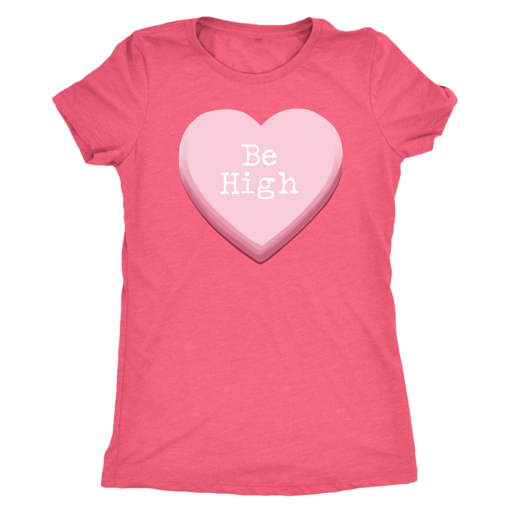 Be High Women's Valentine's Day Shirt - Gracious Concepts