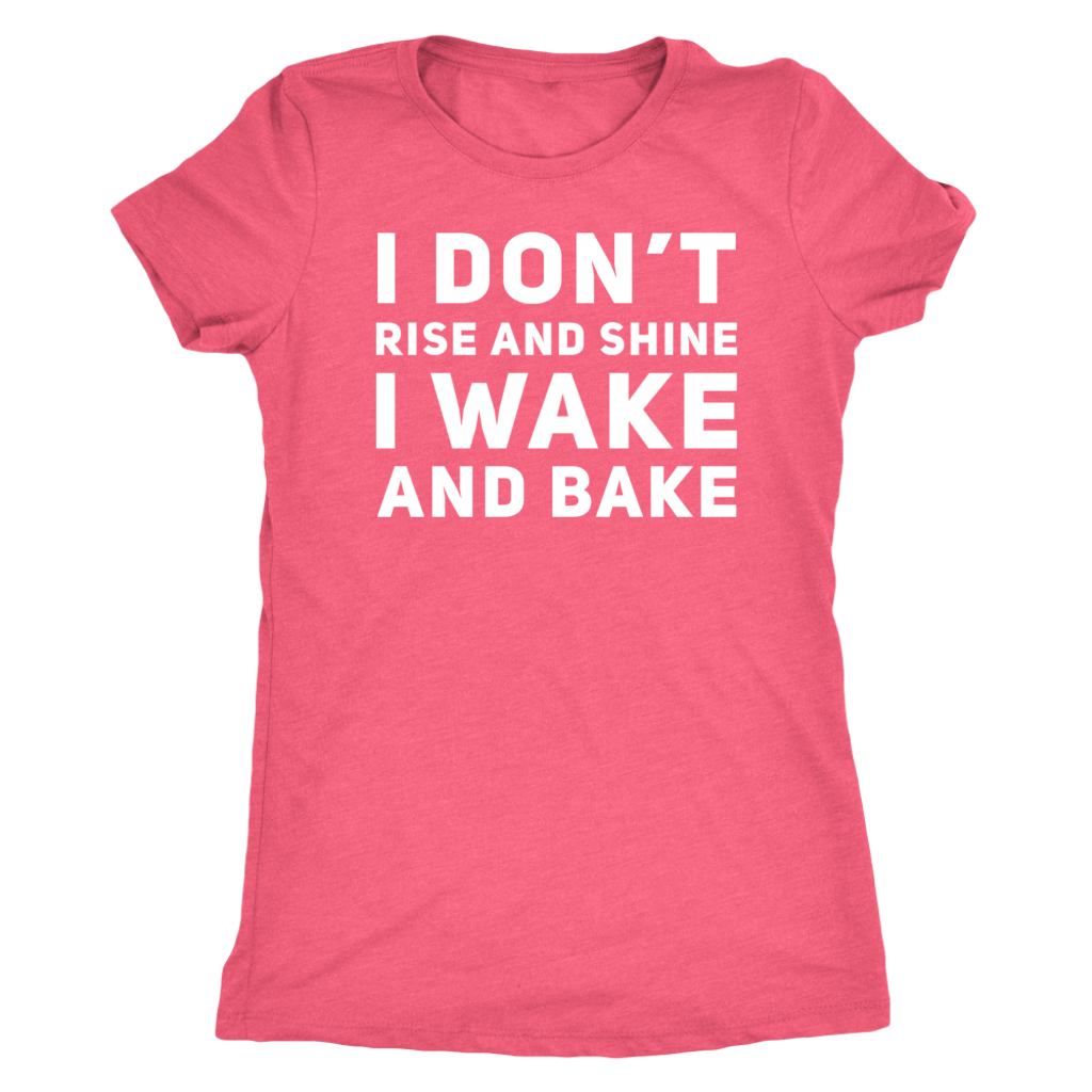 Stoner Girl T-shirt: I Don't Rise & Shine. I Wake & Bake, Stoner Apparel - Gracious Concepts