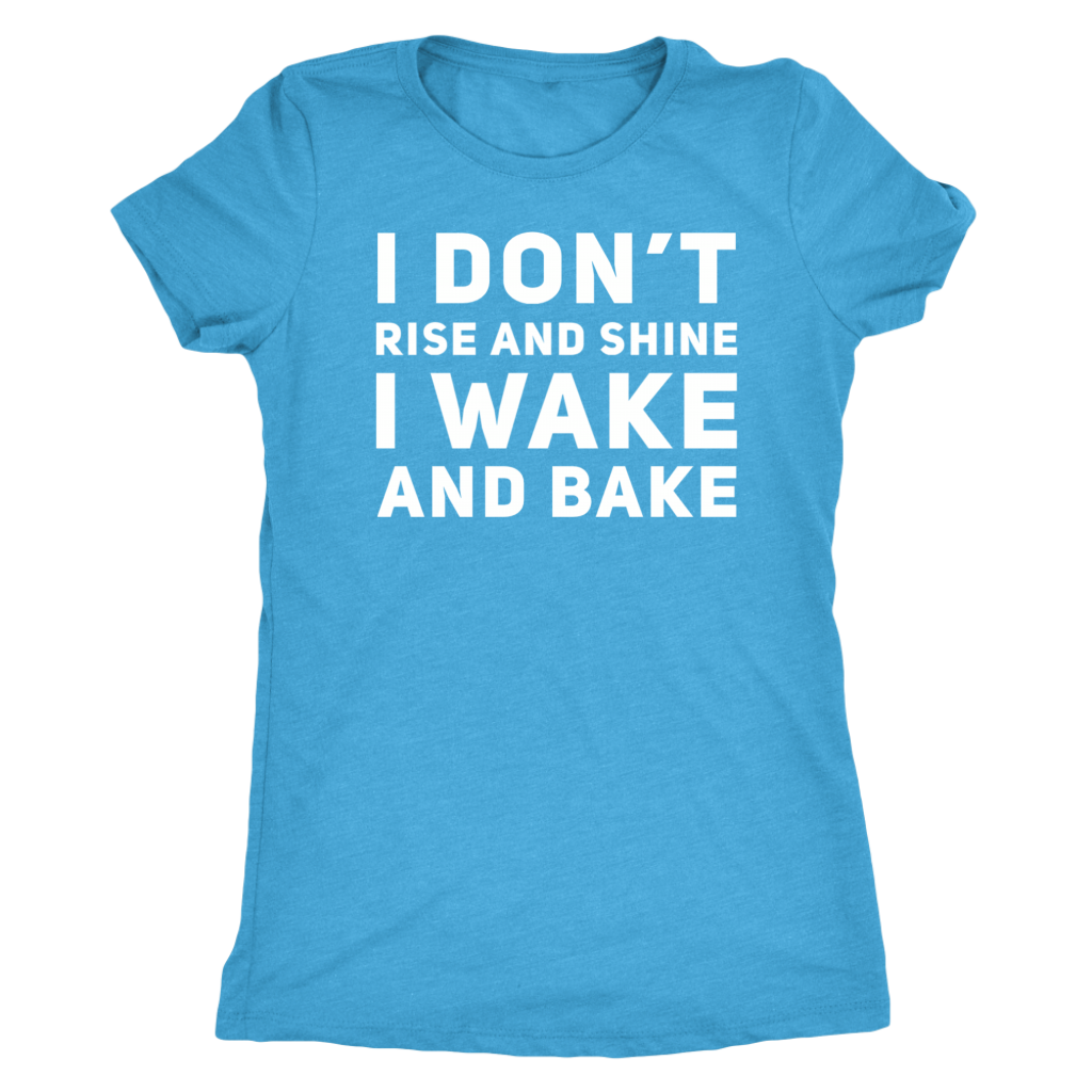 Stoner Girl T-shirt: I Don't Rise & Shine. I Wake & Bake, Stoner Apparel - Gracious Concepts
