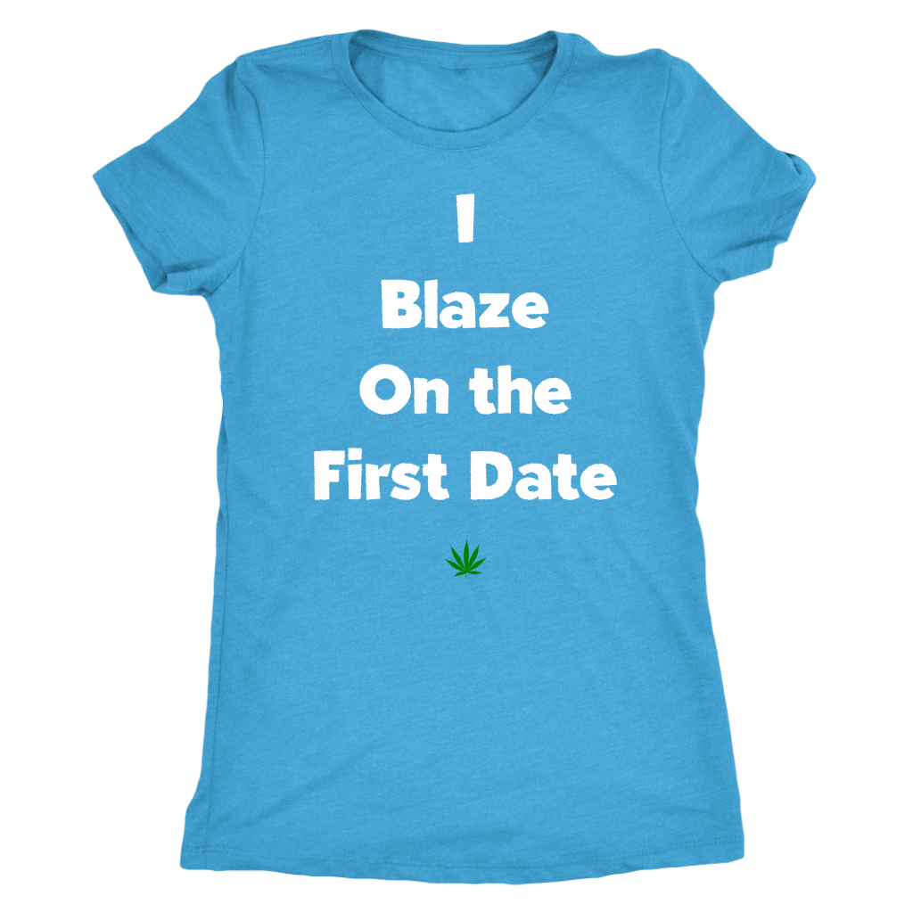 Stoner Girl Apparel: I Blaze On The First Date, Weed Girl T-shirt - Gracious Concepts