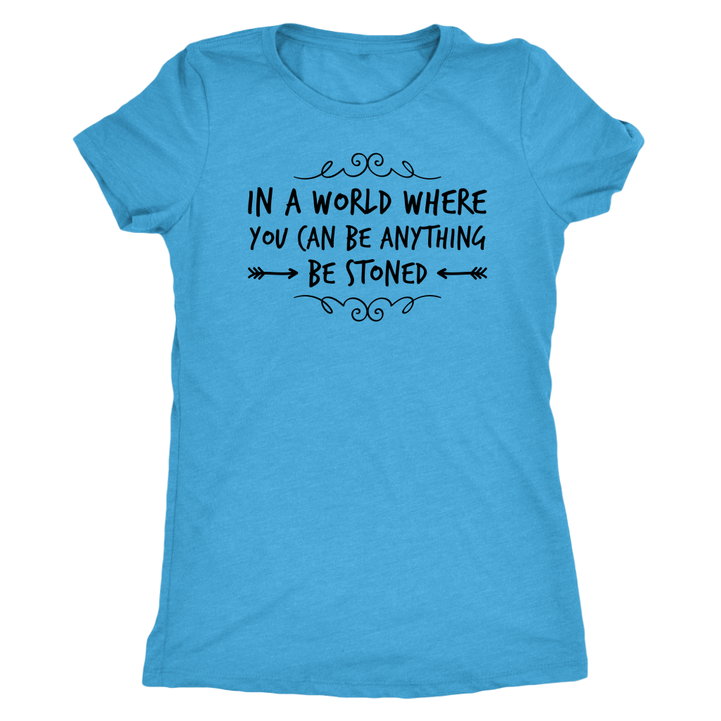In a World Where You Can Be Anything, Be Stoned T-shirt Available in Men’s and Women’s Sizes! - Gracious Concepts