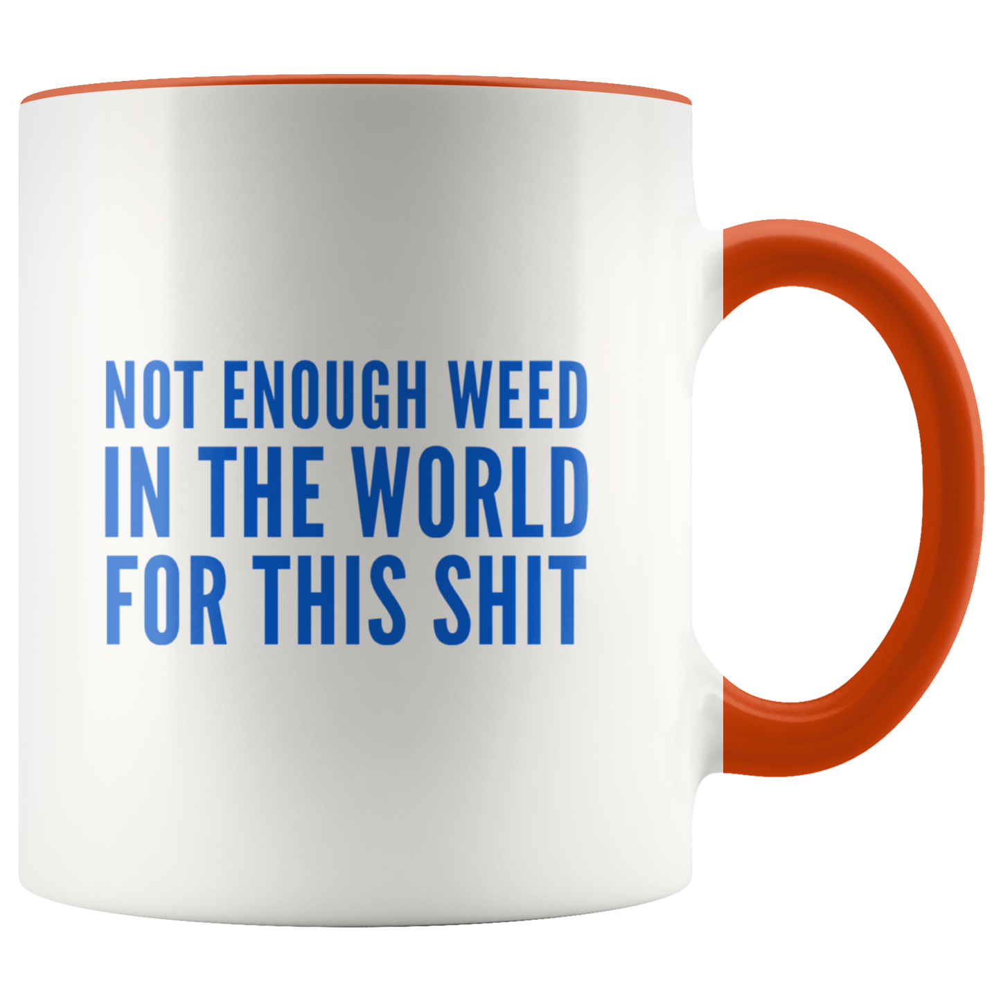 Funny Stoner Coffee Mug, Not Enough Weed In The World Coffee Mug