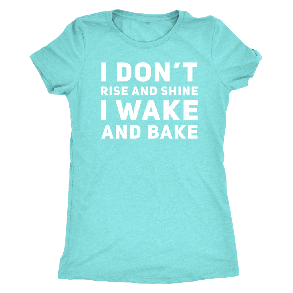 Stoner Girl T-shirt: I Don't Rise & Shine. I Wake & Bake, Stoner Apparel - Gracious Concepts