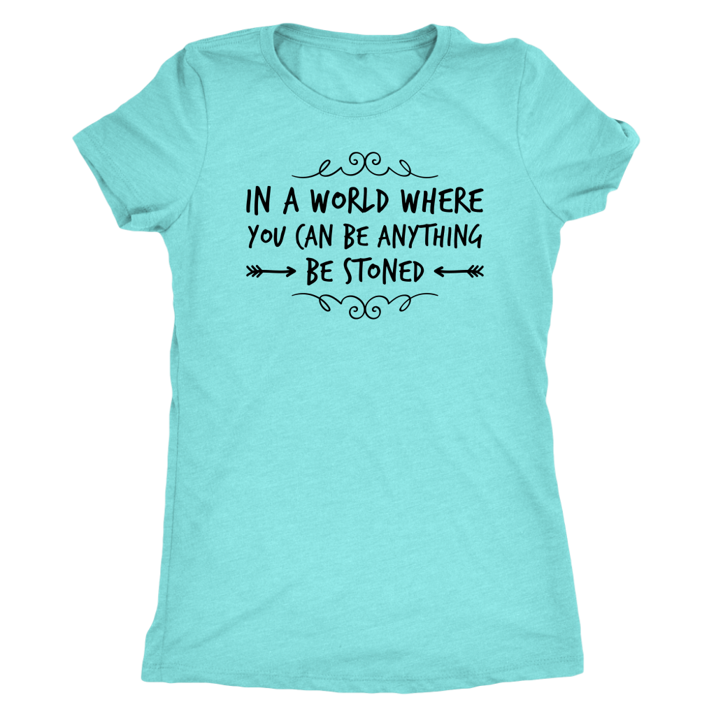 In a World Where You Can Be Anything, Be Stoned T-shirt Available in Men’s and Women’s Sizes! - Gracious Concepts