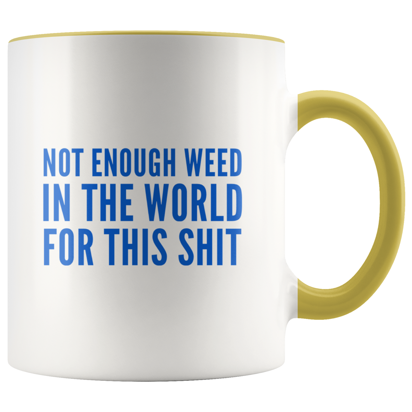 Funny Stoner Coffee Mug, Not Enough Weed In The World Coffee Mug