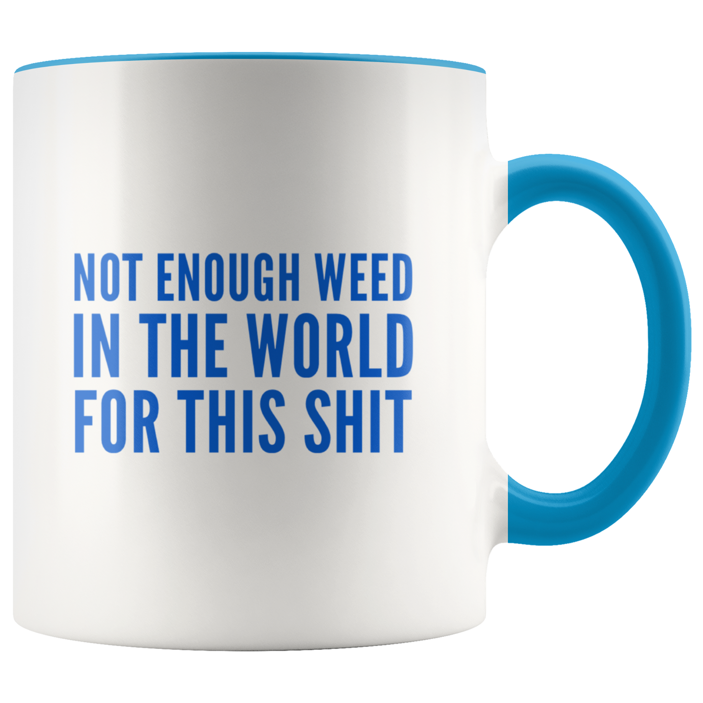 Funny Stoner Coffee Mug, Not Enough Weed In The World Coffee Mug