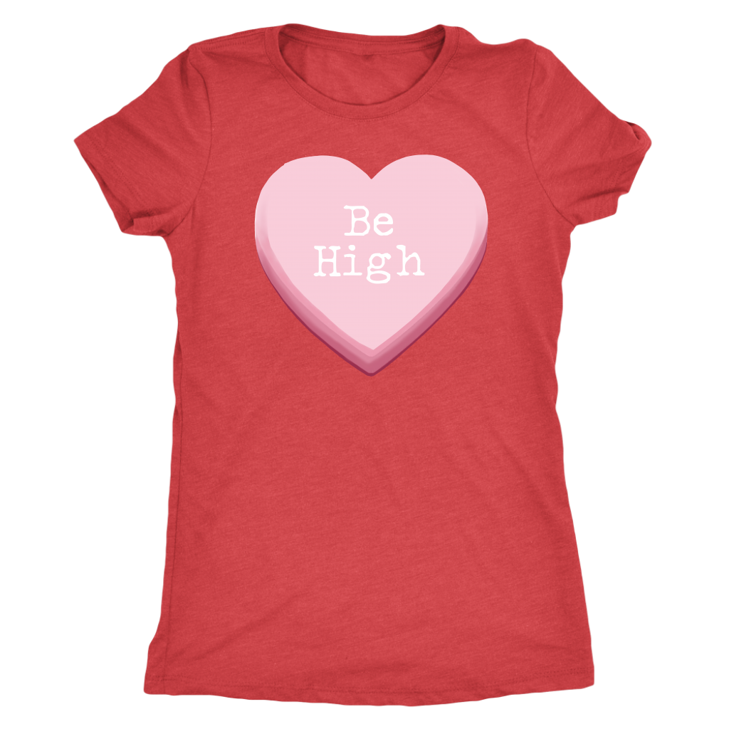 Be High Women's Valentine's Day Shirt - Gracious Concepts