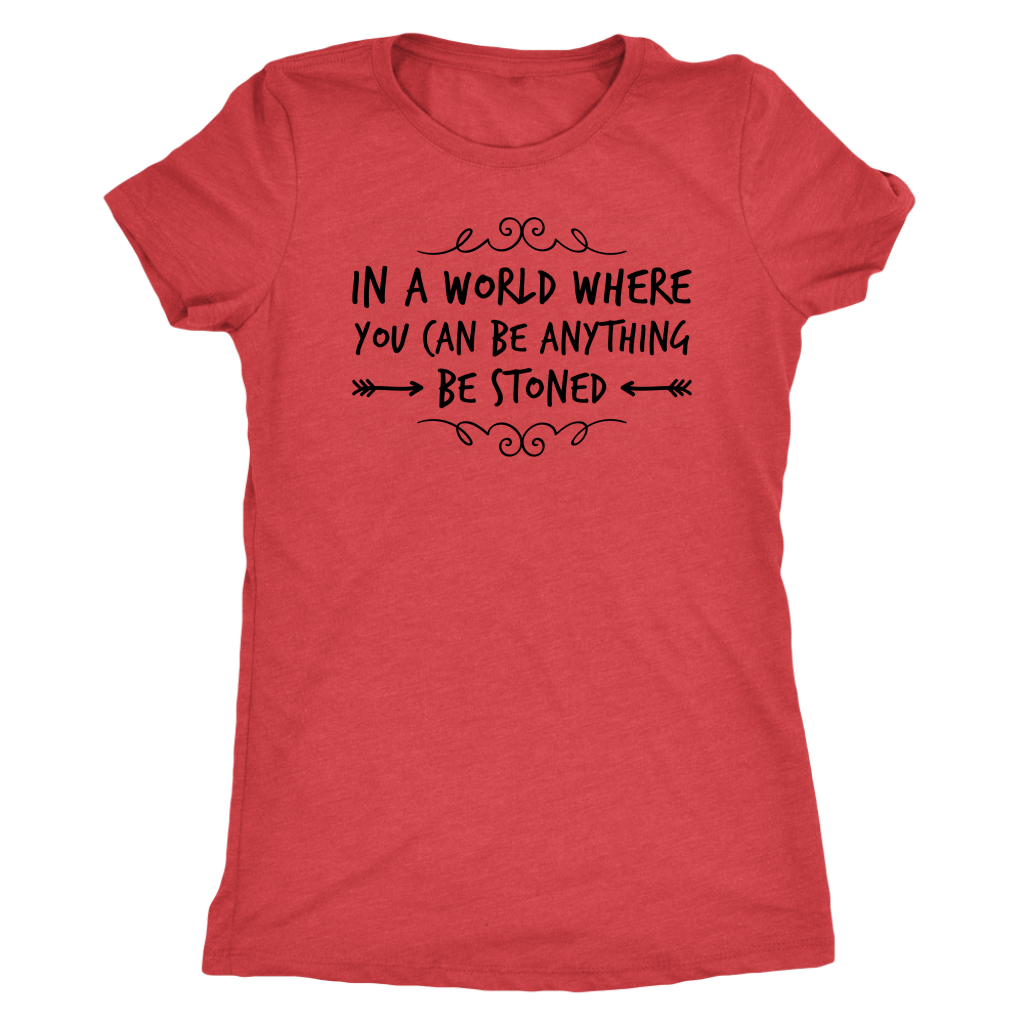 In a World Where You Can Be Anything, Be Stoned T-shirt Available in Men’s and Women’s Sizes! - Gracious Concepts