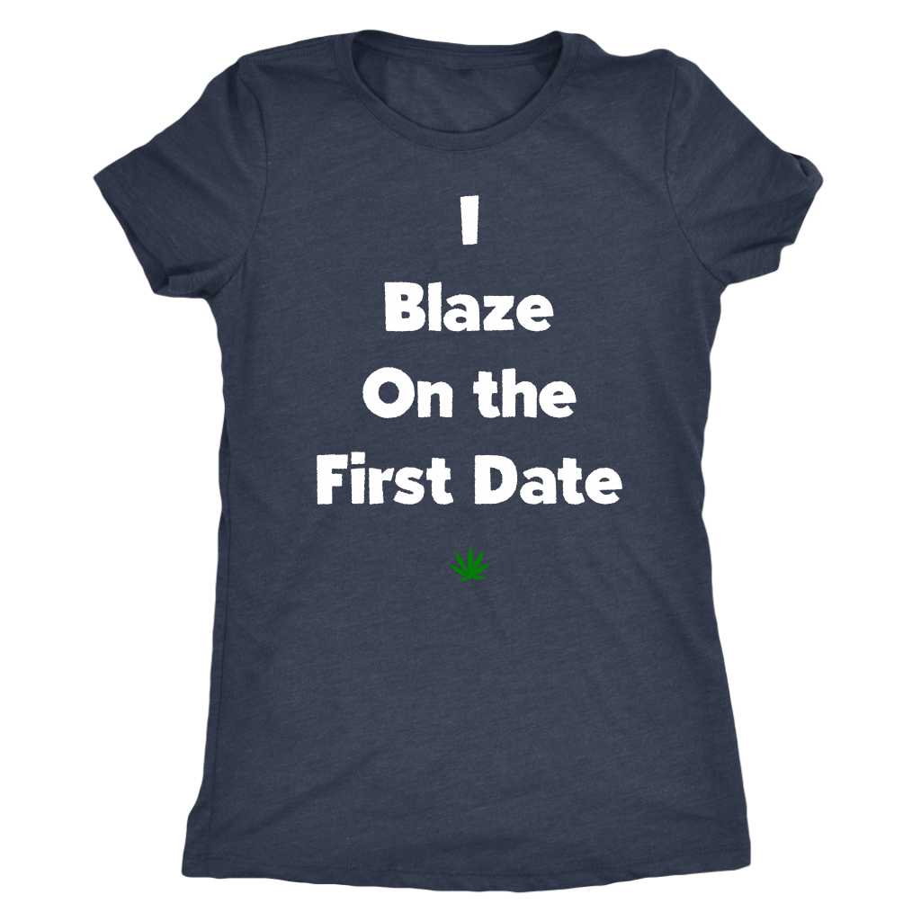 Stoner Girl Apparel: I Blaze On The First Date, Weed Girl T-shirt - Gracious Concepts
