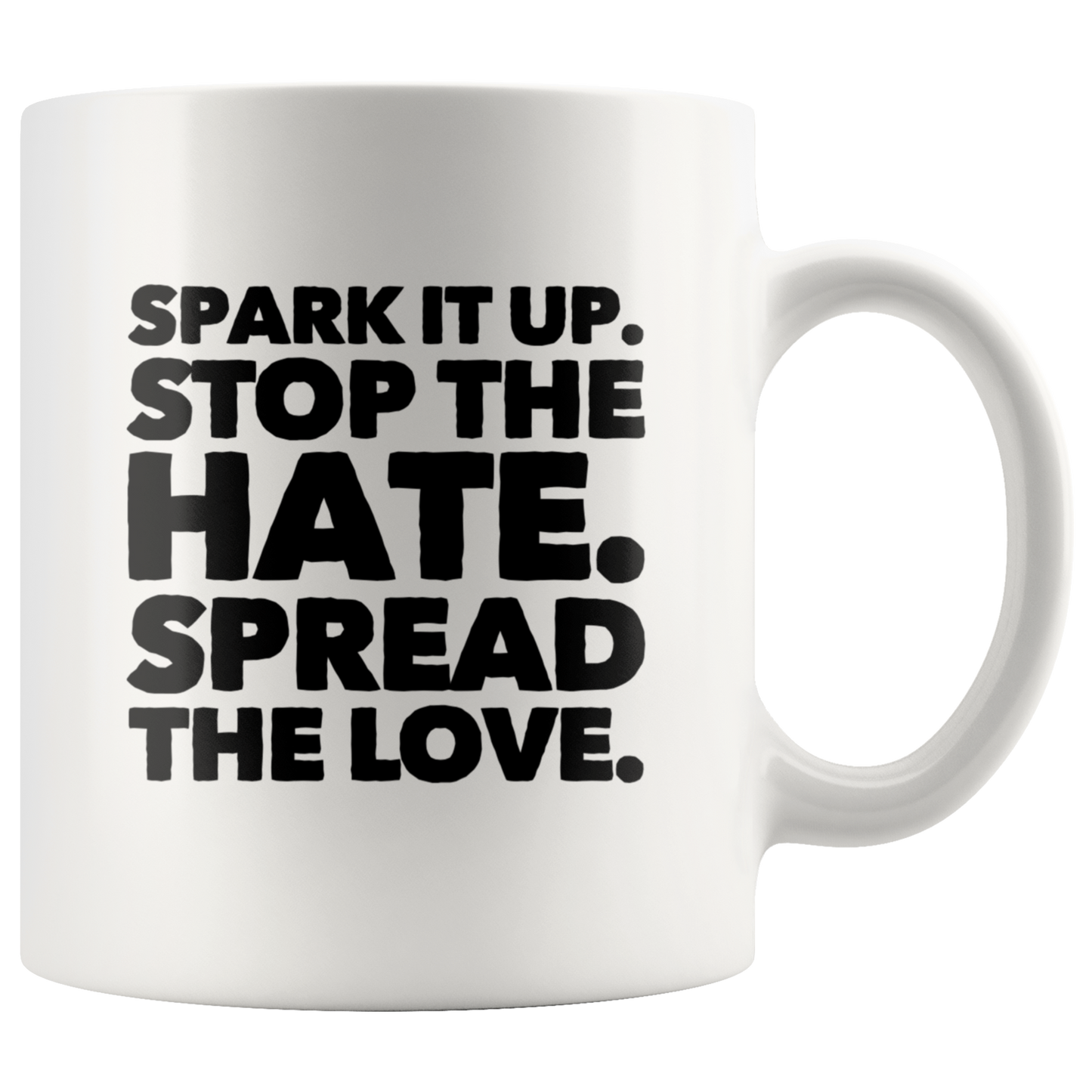 Spread Love Mug, Spark it Up, Stop The Hate, Spread The Love Coffee Mug