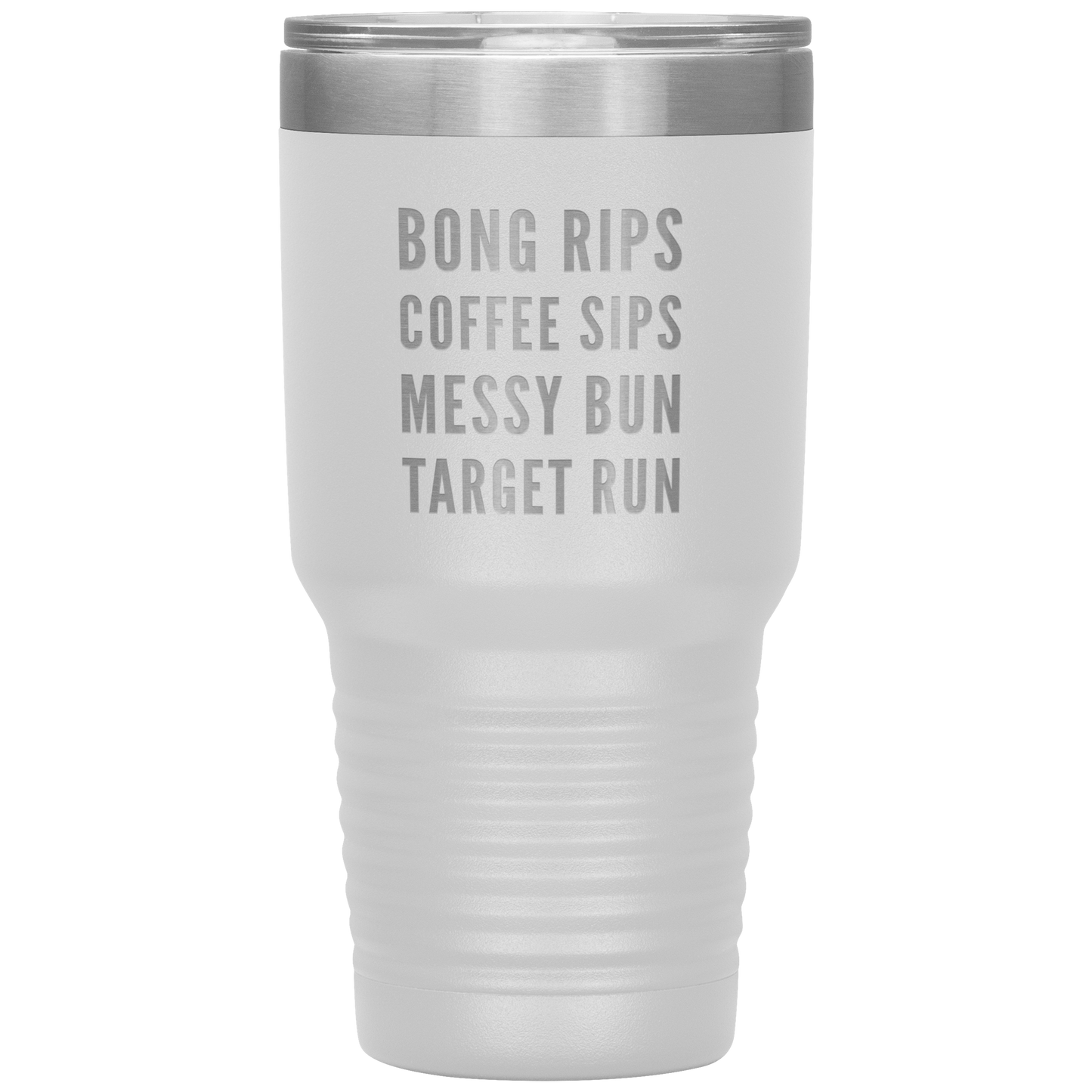 Stoner Girl Travel Mug: Bong Rips, Coffee Sips, Messy Bun, Target Run - Gracious Concepts
