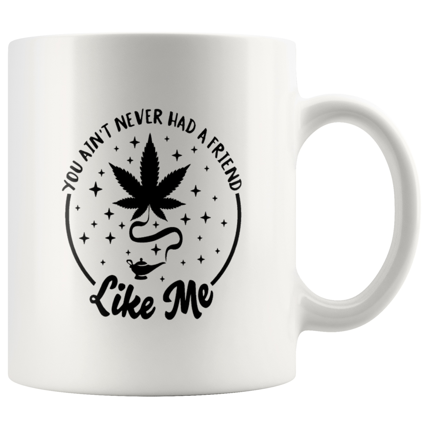 Cannabis Coffee Mug: You Ain't Never Had a Friend Like Weed Mug - Gracious Concepts
