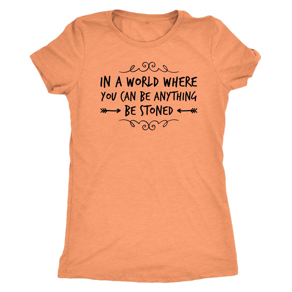In a World Where You Can Be Anything, Be Stoned T-shirt Available in Men’s and Women’s Sizes! - Gracious Concepts
