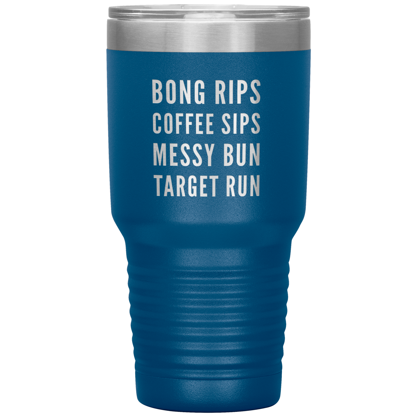 Stoner Girl Travel Mug: Bong Rips, Coffee Sips, Messy Bun, Target Run - Gracious Concepts