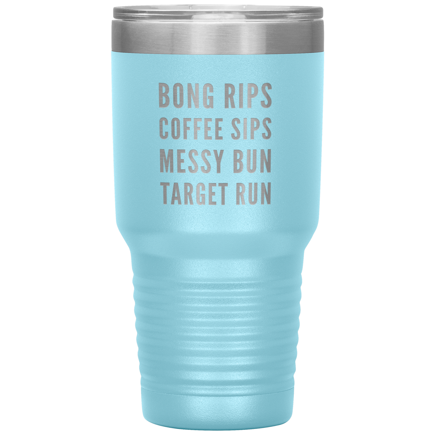 Stoner Girl Travel Mug: Bong Rips, Coffee Sips, Messy Bun, Target Run - Gracious Concepts