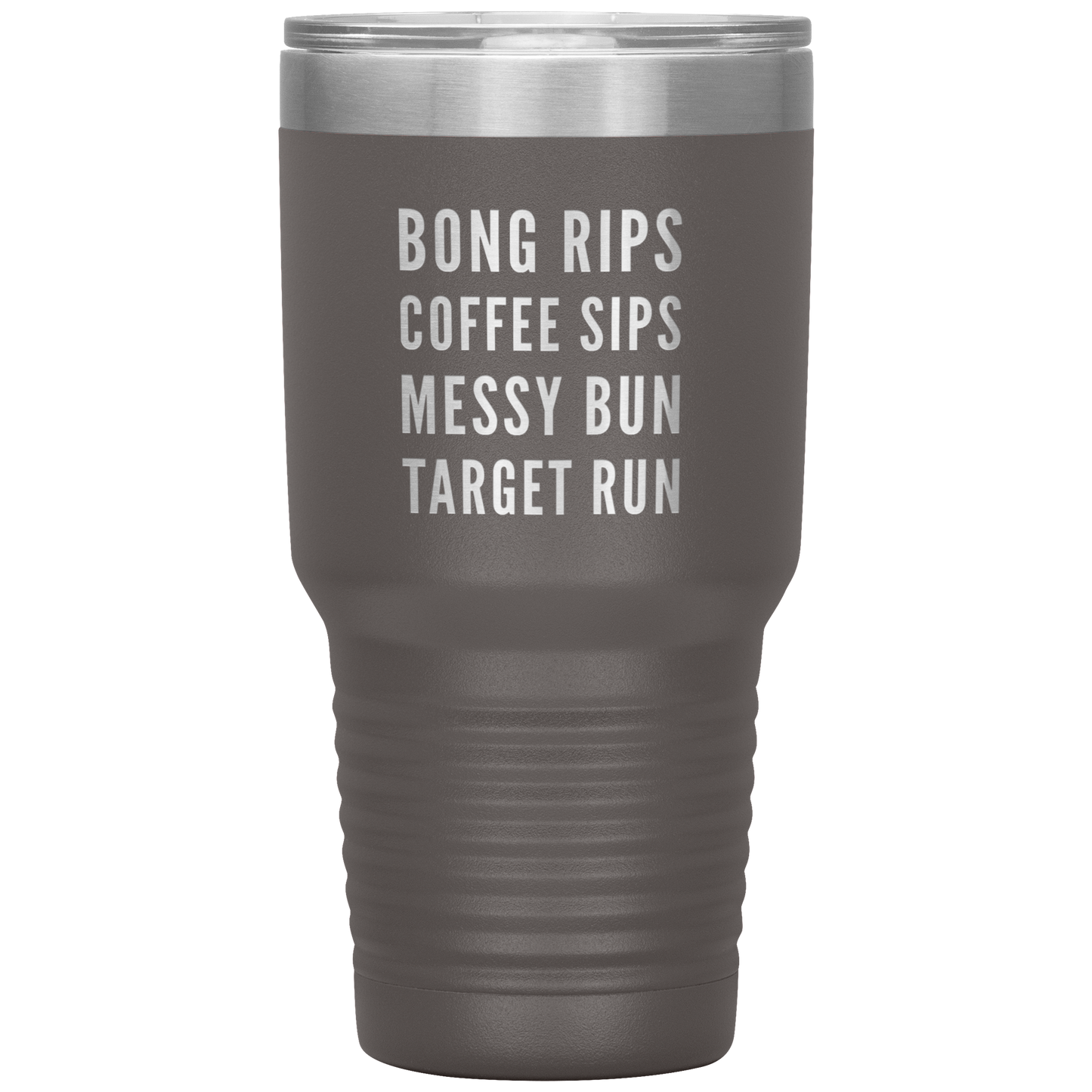 Stoner Girl Travel Mug: Bong Rips, Coffee Sips, Messy Bun, Target Run - Gracious Concepts