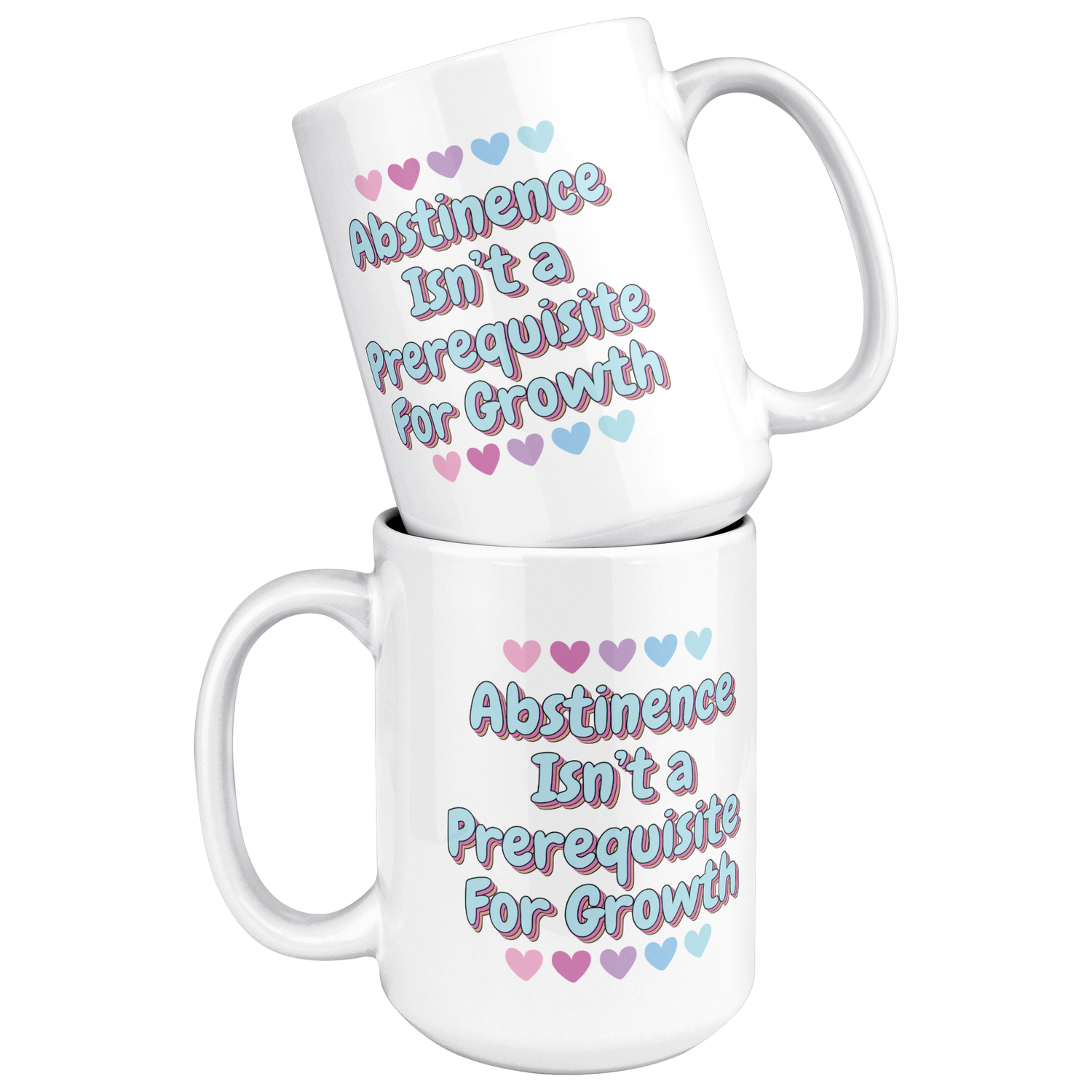 Abstinence_is_Not_A_Prerequisite_to_Grow_15ozWhiteMugStacked_Mockup.png