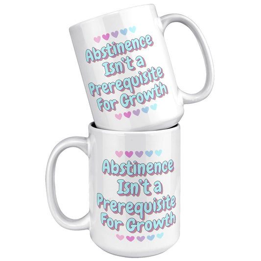 Abstinence is Not A Prerequisite to Growth Mug