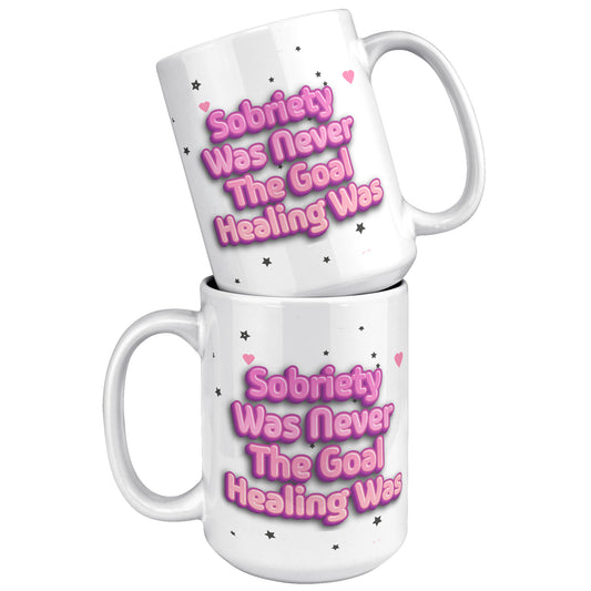 Sobriety Was Never The Goal Mug