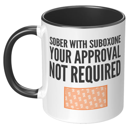 Suboxone Coffee Mug Sober With Suboxone Your Approval Not Required