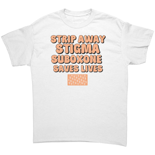 Suboxone: Strip Away The Stigma, Recovery, MAT Saves Lives T-shirt