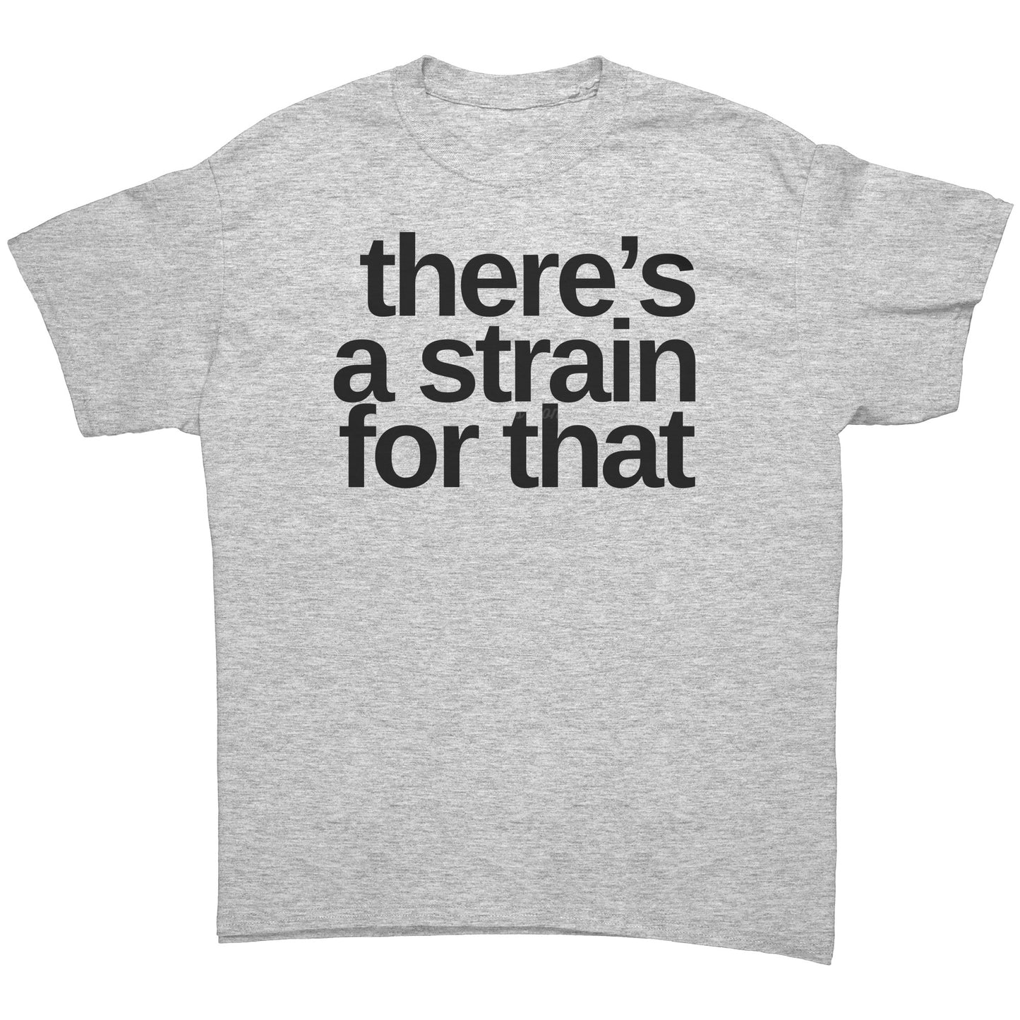 There's A Strain For That T-shirt, Cannabis Shirt, Weed Shirt