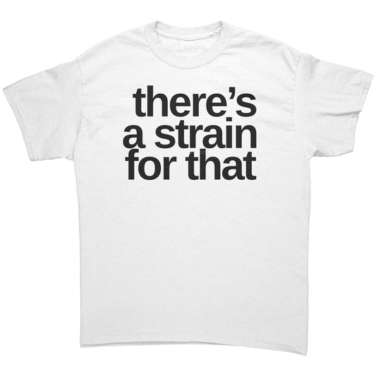 There's A Strain For That T-shirt, Cannabis Shirt, Weed Shirt