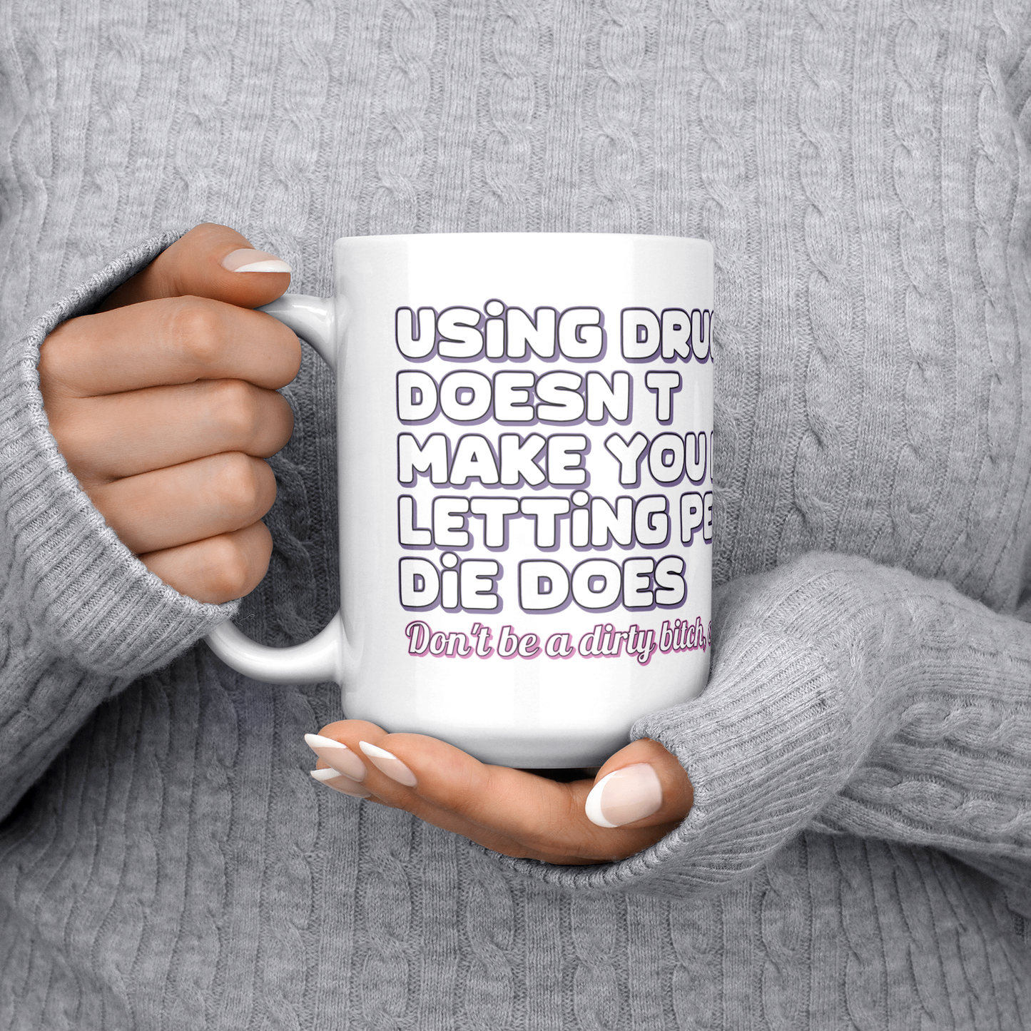 Using_Drugs_Doesnt_Make_You_Dirty_Mug_15ozWhiteMugLifestyleLHChest_Mockup.png