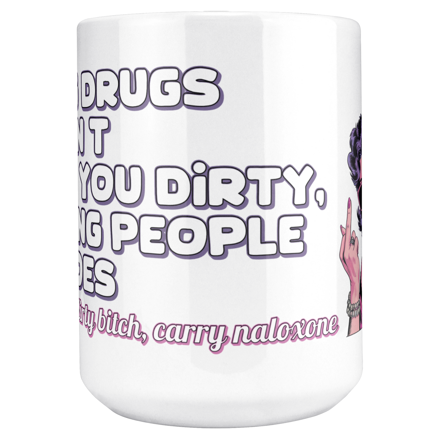 Using_Drugs_Doesnt_Make_You_Dirty_Mug_15ozWhiteMugMAINCenter_Mockup.png