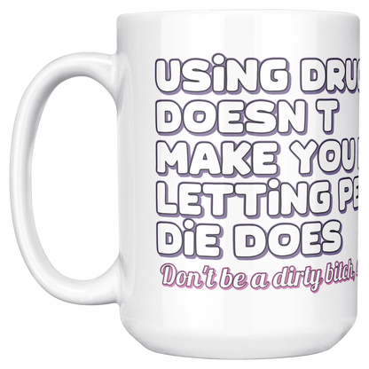 Using_Drugs_Doesnt_Make_You_Dirty_Mug_15ozWhiteMugMainLH_Mockup.png