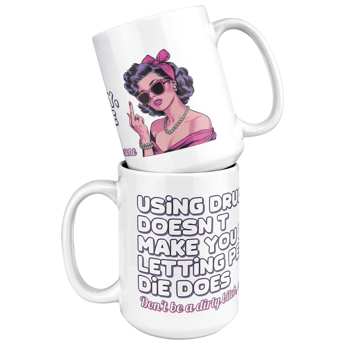 Using_Drugs_Doesnt_Make_You_Dirty_Mug_15ozWhiteMugStacked_Mockup.png